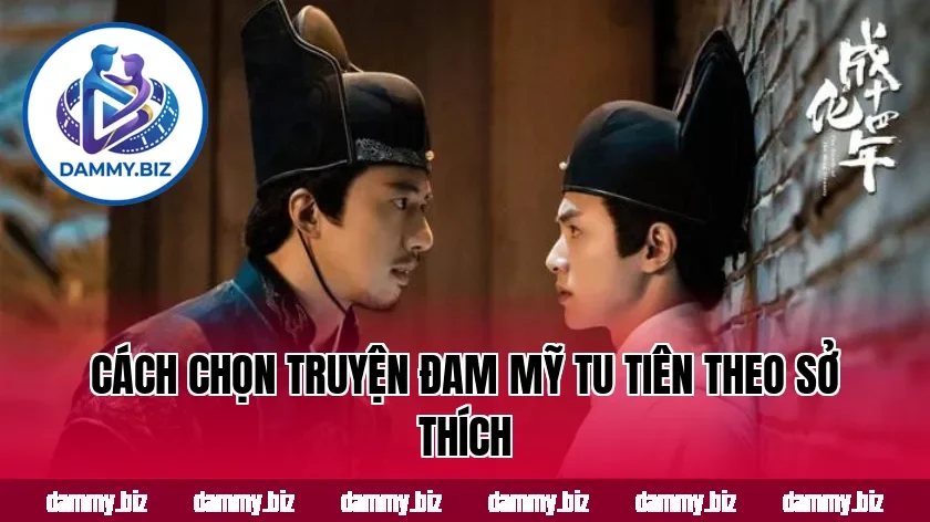 Cách chọn truyện đam mỹ tu tiên theo sở thích