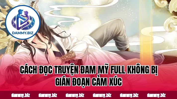 Cách đọc truyện đam mỹ full không bị gián đoạn cảm xúc