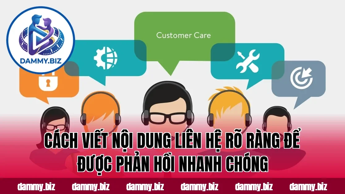 Cách viết nội dung liên hệ rõ ràng để được phản hồi nhanh chóng