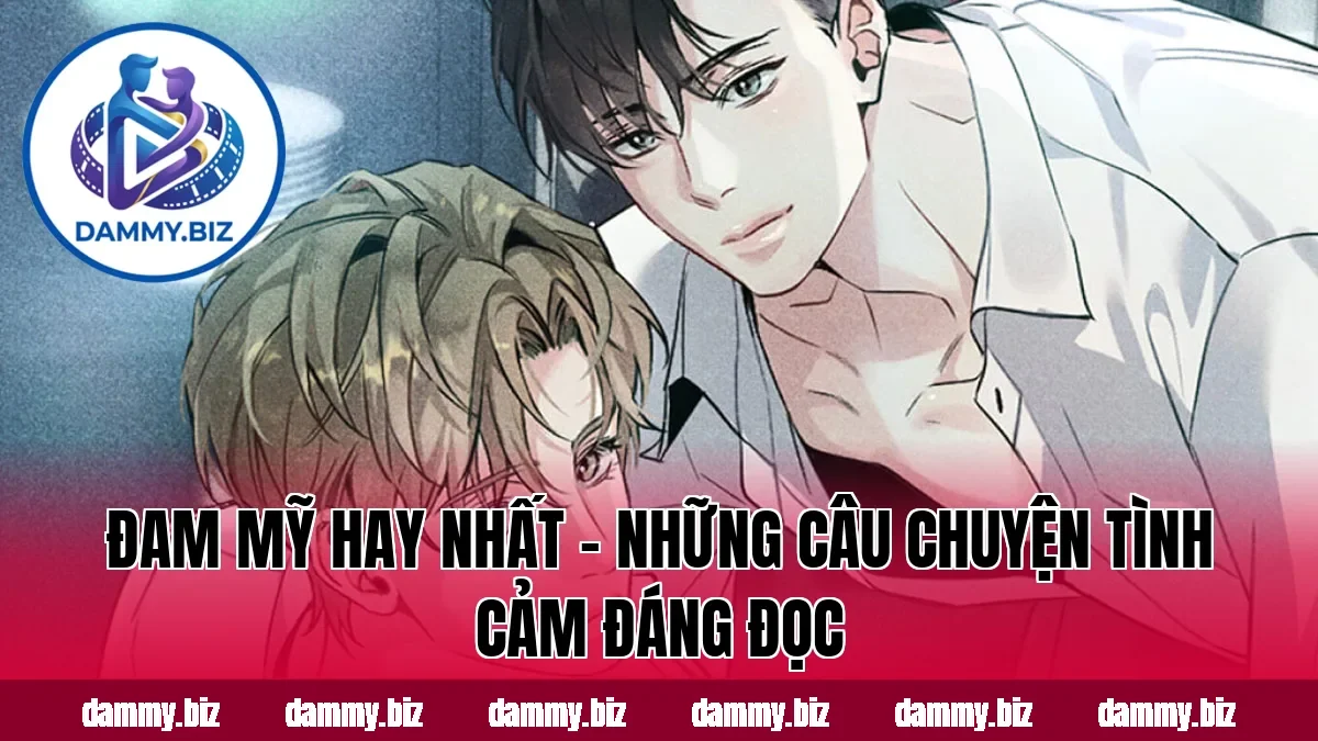 ĐAM MỸ HAY NHẤT – NHỮNG CÂU CHUYỆN TÌNH CẢM ĐÁNG ĐỌC