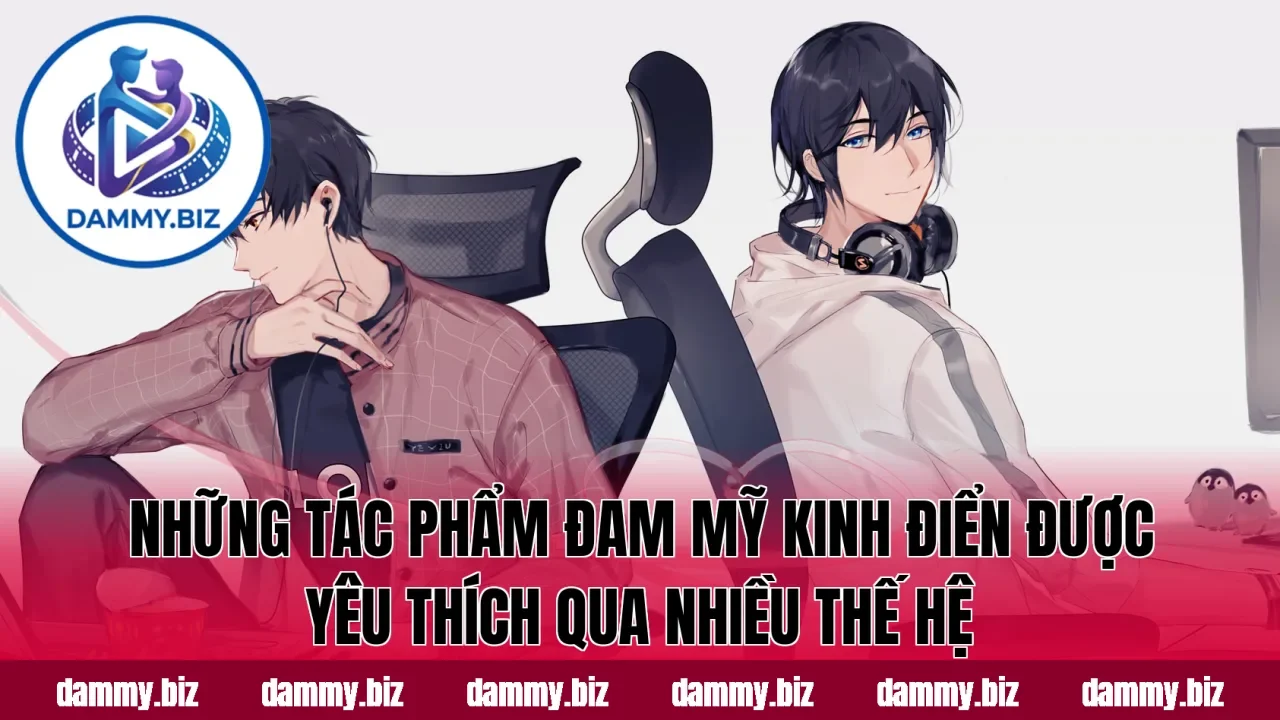 Những tác phẩm đam mỹ kinh điển được yêu thích qua nhiều thế hệ
