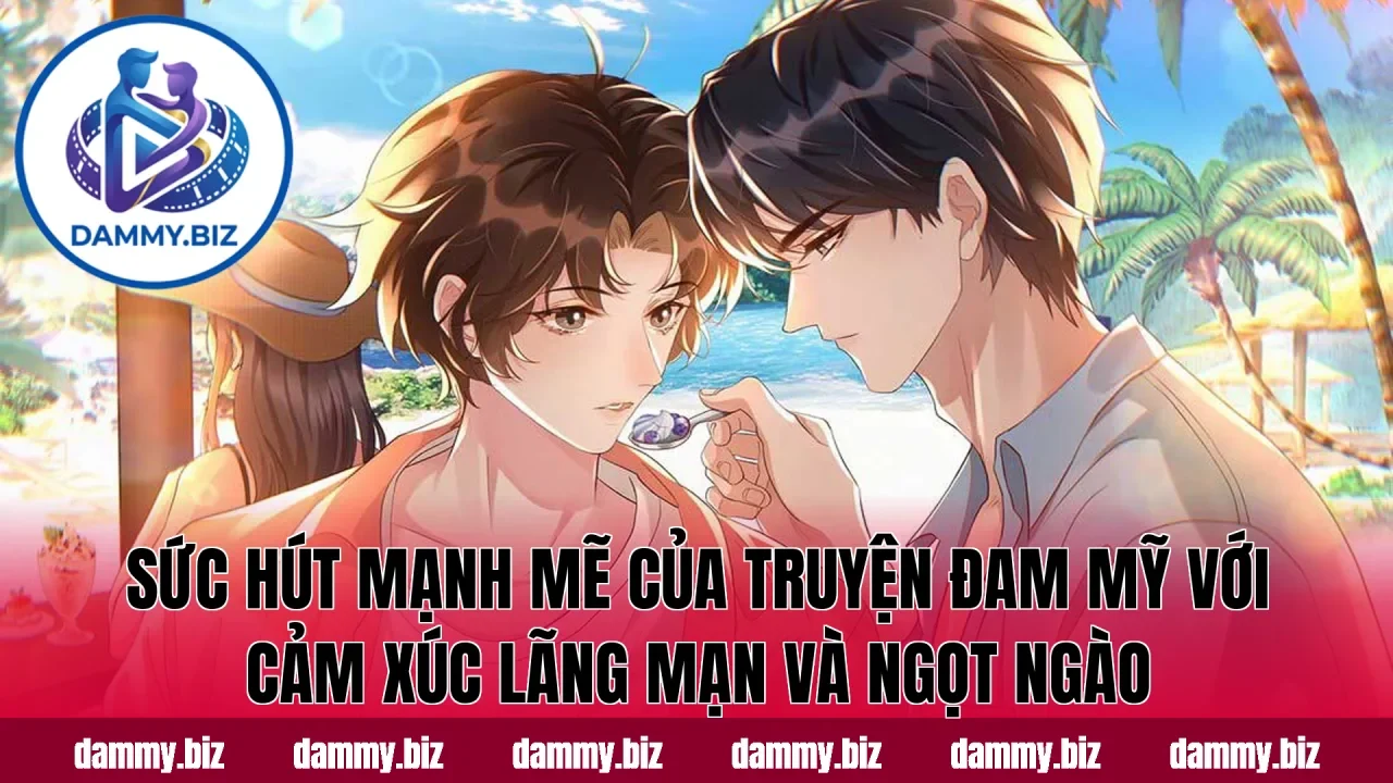 Sức hút mạnh mẽ của truyện đam mỹ với cảm xúc lãng mạn và ngọt ngào