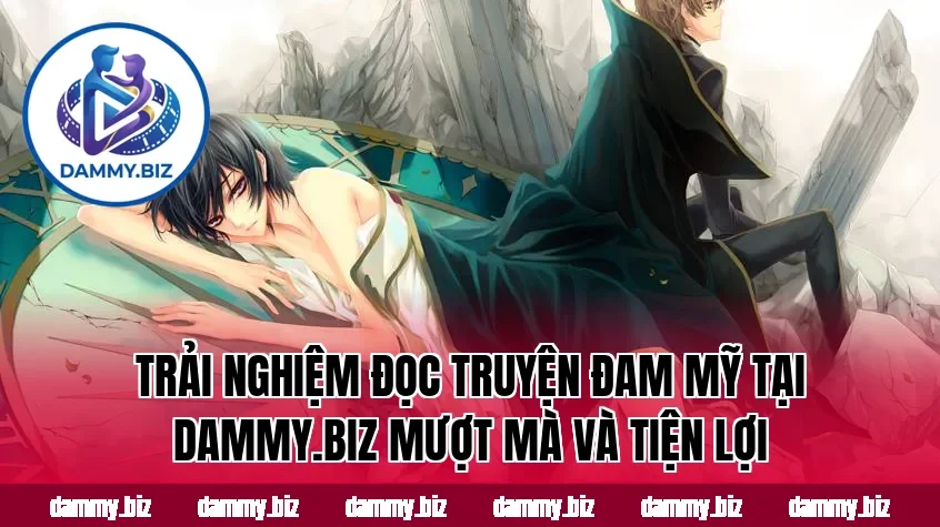 Trải nghiệm đọc truyện đam mỹ tại dammy.biz mượt mà và tiện lợi