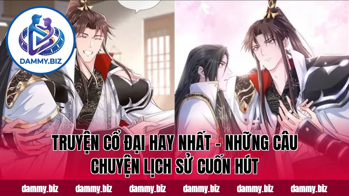 TRUYỆN CỔ ĐẠI HAY NHẤT – NHỮNG CÂU CHUYỆN LỊCH SỬ CUỐN HÚT