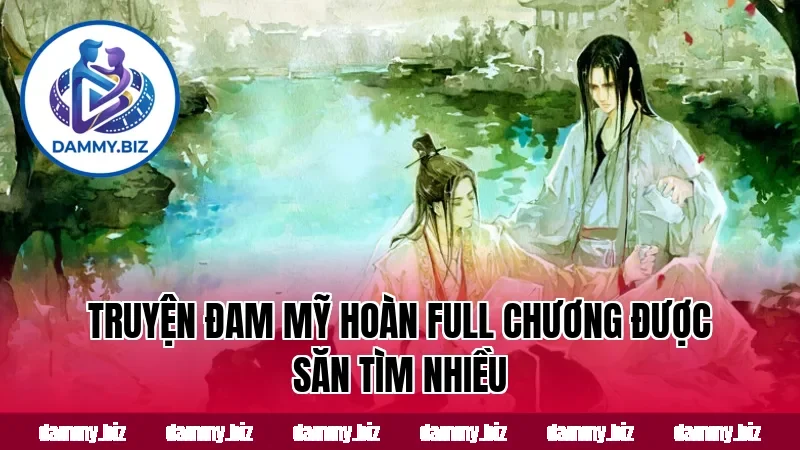 Truyện đam mỹ hoàn full chương được săn tìm nhiều