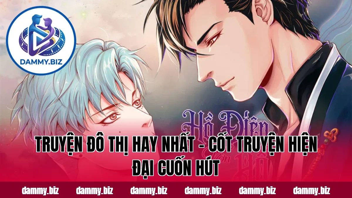 TRUYỆN ĐÔ THỊ HAY NHẤT – CỐT TRUYỆN HIỆN ĐẠI CUỐN HÚT