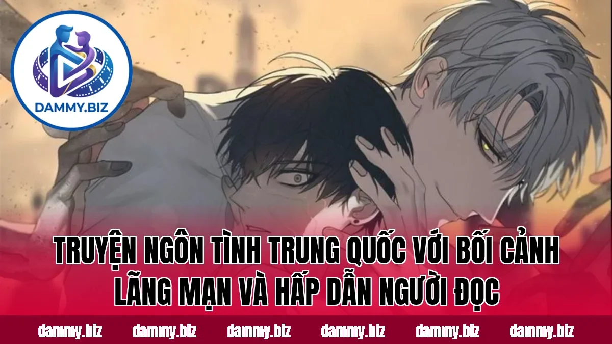 Truyện ngôn tình Trung Quốc với bối cảnh lãng mạn và hấp dẫn người đọc