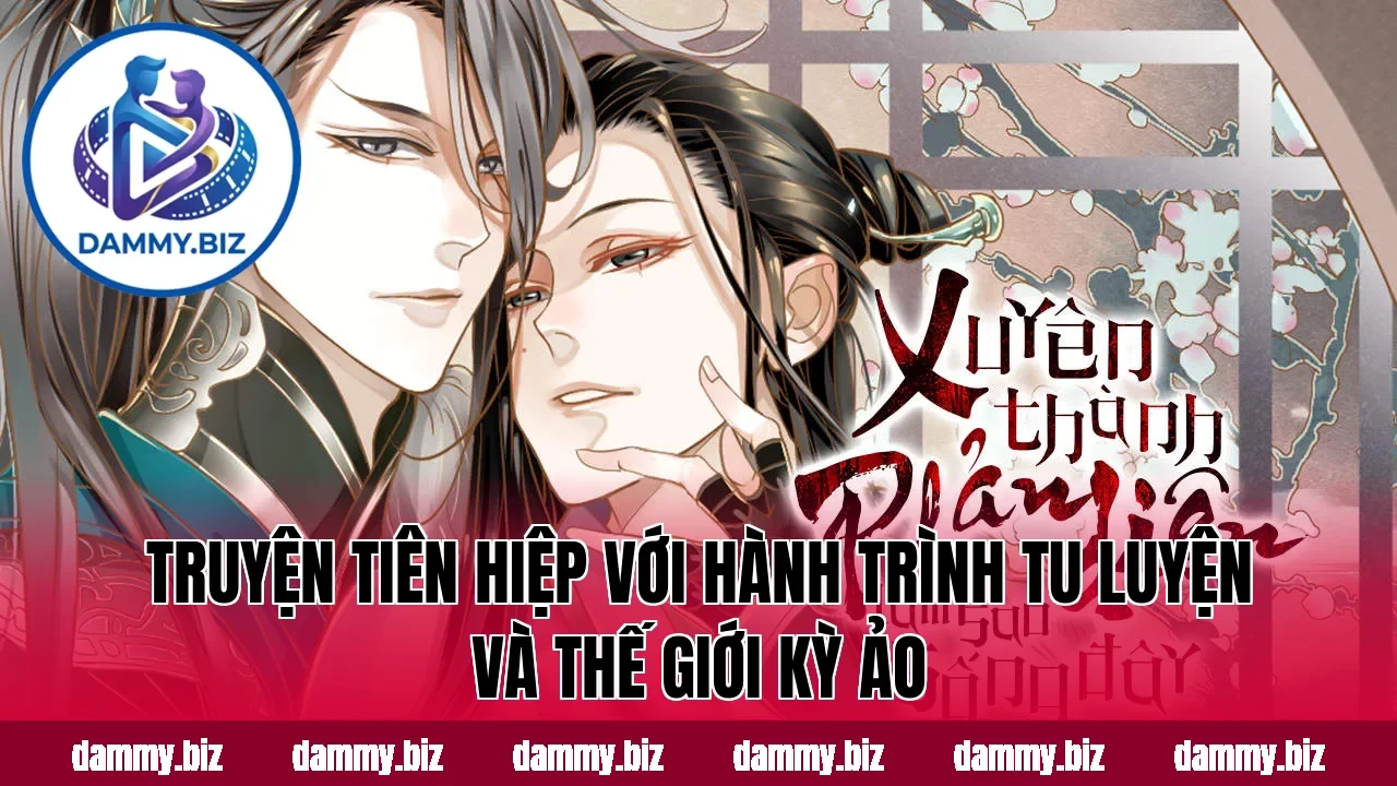 Truyện tiên hiệp với hành trình tu luyện và thế giới kỳ ảo