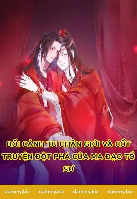 Bối Cảnh Tu Chân Giới Và Cốt Truyện Đột Phá Của Ma Đạo Tổ Sư
