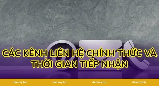 Các kênh liên hệ chính thức và thời gian tiếp nhận