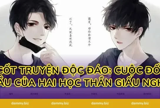 Cốt truyện độc đáo: Cuộc đối đầu của hai học thần giấu nghề