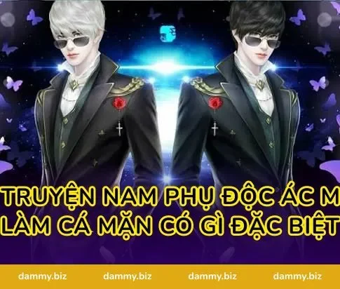 Cốt Truyện Nam Phụ Độc Ác Muốn Làm Cá Mặn Có Gì Đặc Biệt