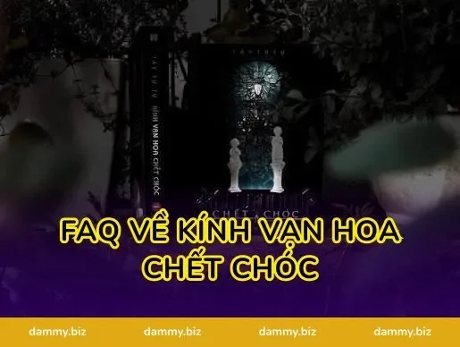 FAQ Về Kính Vạn Hoa Chết Chóc