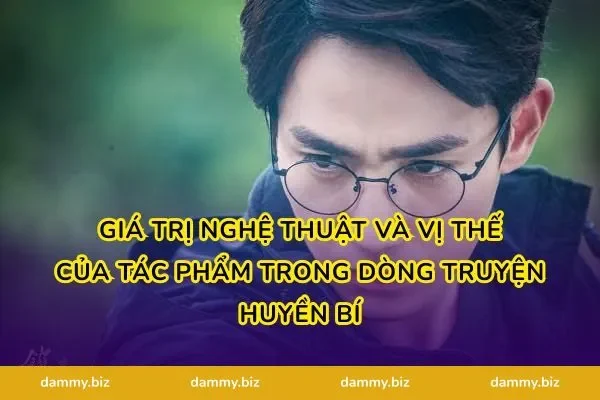 Giá trị nghệ thuật và vị thế của tác phẩm trong dòng truyện huyền bí