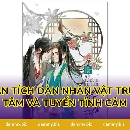 Phân Tích Dàn Nhân Vật Trung Tâm Và Tuyến Tình Cảm