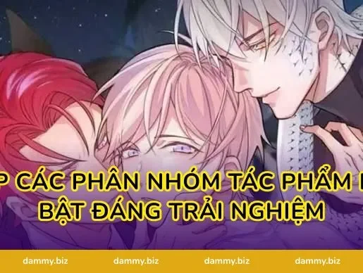 Top các phân nhóm tác phẩm nổi bật đáng trải nghiệm