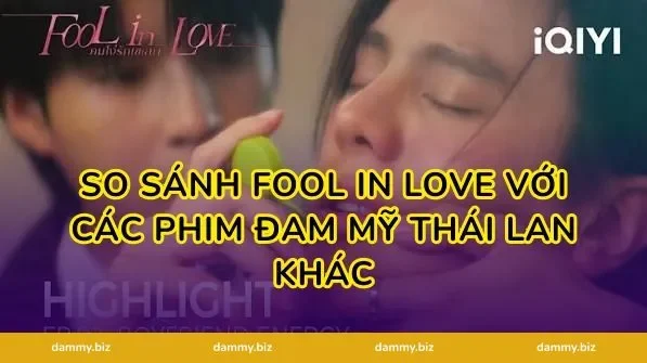 So Sánh Fool in Love Với Các Phim Đam Mỹ Thái Lan Khác